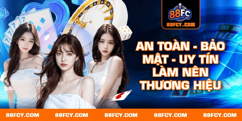 An Toàn - Bảo Mật - Uy Tín Làm Nên Thương Hiệu