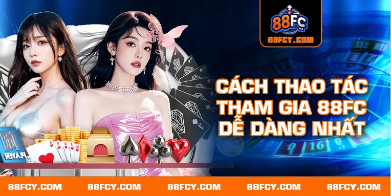 Cách thao tác tham gia 88FC dễ dàng nhất